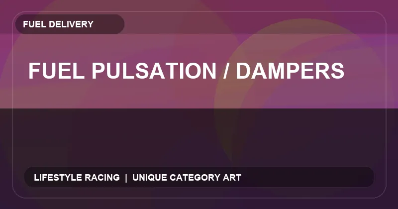 Fuel Pulsation / Dampers